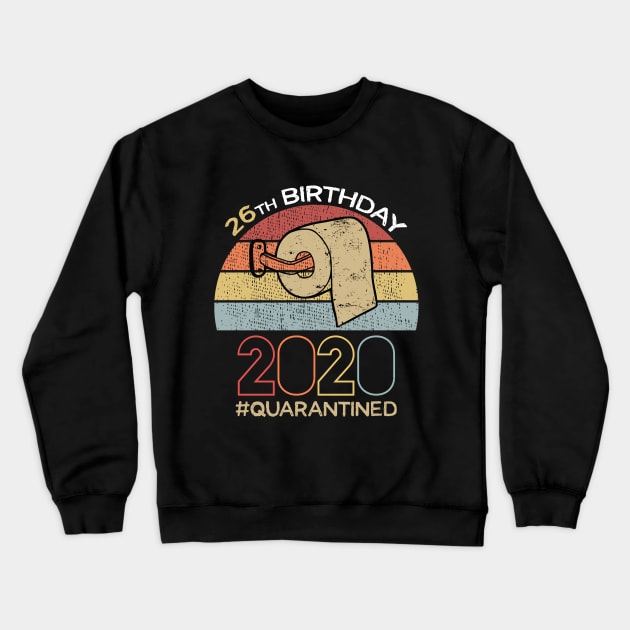 26th Birthday 2020 Quarantined Social Distancing Funny Quarantine Crewneck Sweatshirt by DragonTees